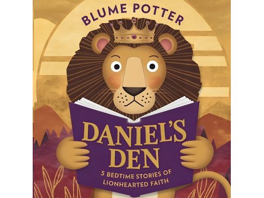 Daniel's Den: 5 Bedtime Stories of Lionhearted Faith