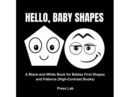 Hello, Baby Shapes: A Black-and-White Book for Babies First Shapes and Patterns (High-Contrast Books)