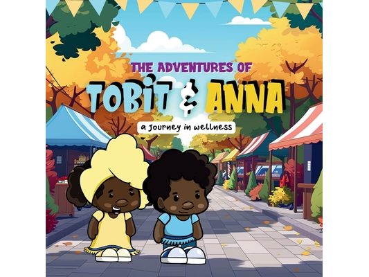 The Adventures of Tobit and Anna: A Journey In Wellness