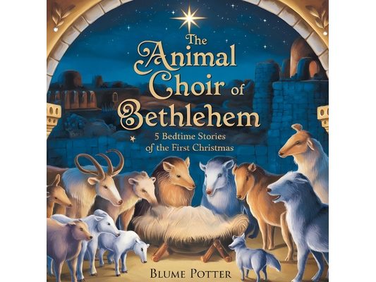 The Animal Choir of Bethlehem: 5 Bedtime Stories of the First Christmas