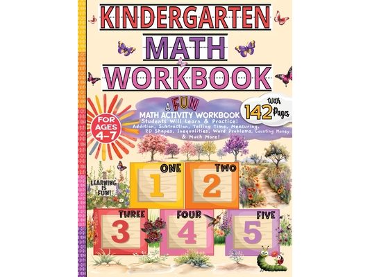 Kindergarten Math Workbook 4-7: Number Practice for Kindergarten/Addition, Subtraction, Measurement, Shapes, Time, Money & Word Problems/Math Workbook