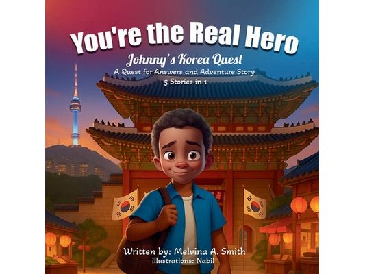 You're the Real Hero: Johnny's Korea Quest A Quest For Answer And Adventure Story 5 Stories In 1