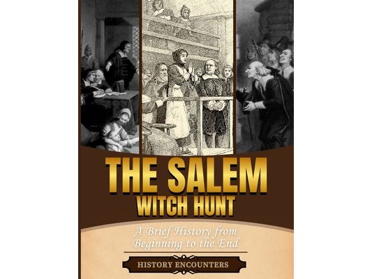 Salem Witch Trials: A Brief Overview from Beginning to the End