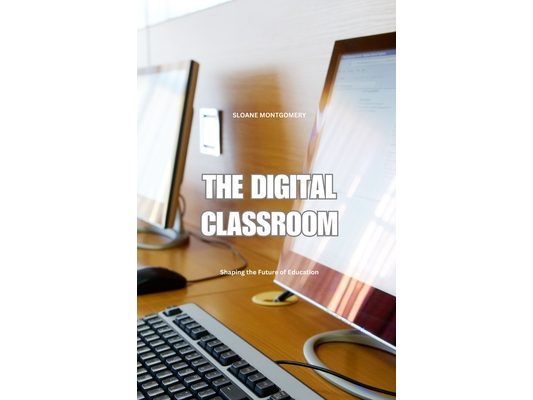 The Digital Classroom: Shaping the Future of Education