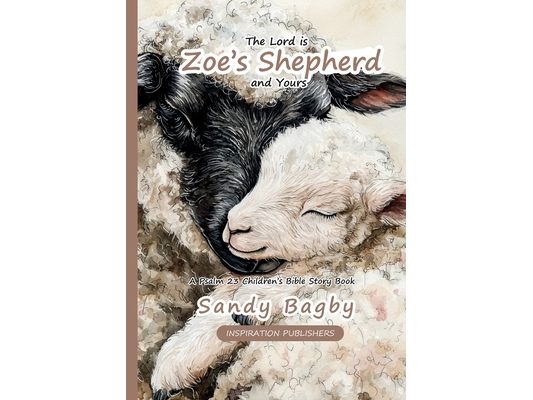 The Lord is Zoe's Shepherd And Yours - A Psalm 23 Children's Bible Story Book
