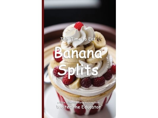 It's Time to Eat Banana Splits