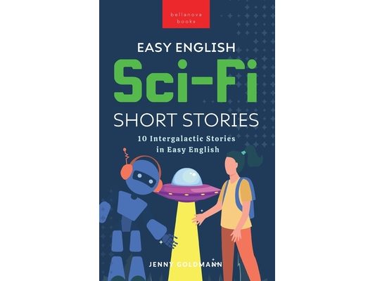 Easy English Sci-Fi Short Stories: 10 Intergalactic Stories in Easy English