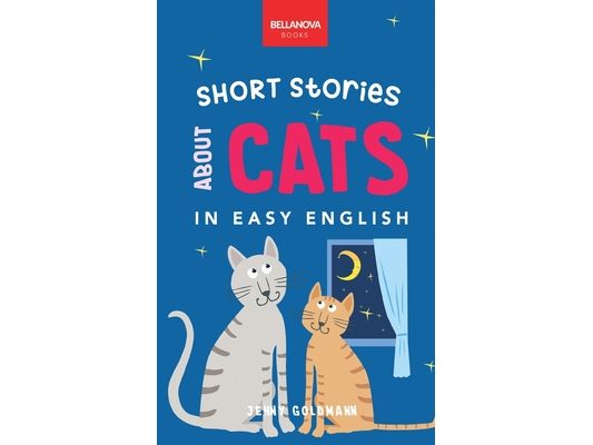 Short Stories About Cats in Easy English: 16 Purr-fect Cat Stories for English Learners (A2-B2 CEFR)