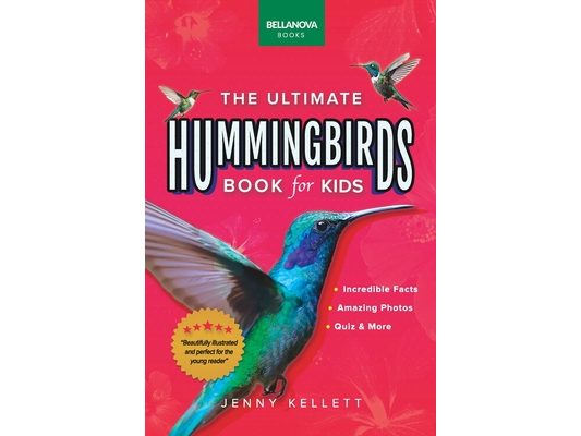Hummingbirds: The Ultimate Hummingbirds Book for Kids: 100+ Amazing Hummingbird Facts, Photos, Attracting & More