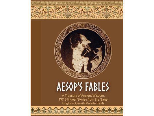 Aesop's Fables. 137 Bilingual Stories. English-Spanish Parallel Texts