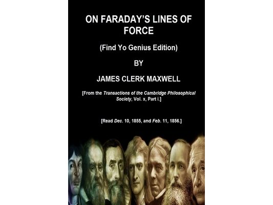ON FARADAY'S LINES OF FORCE (Find Yo Genius Edition) BY JAMES CLERK MAXWELL
