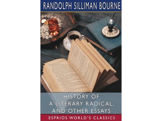 History of a Literary Radical, and Other Essays (Esprios Classics)