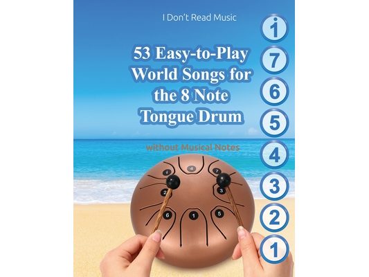 53 Easy-to-Play World Songs for the 8 Note Tongue Drum: Without Musical Notes