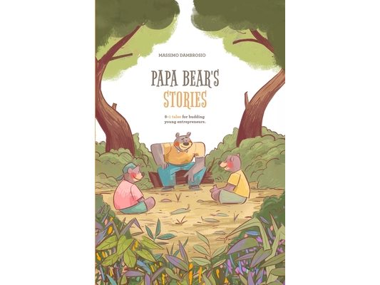 Papa Bear's stories: 8+1 tales for budding young entrepreneurs