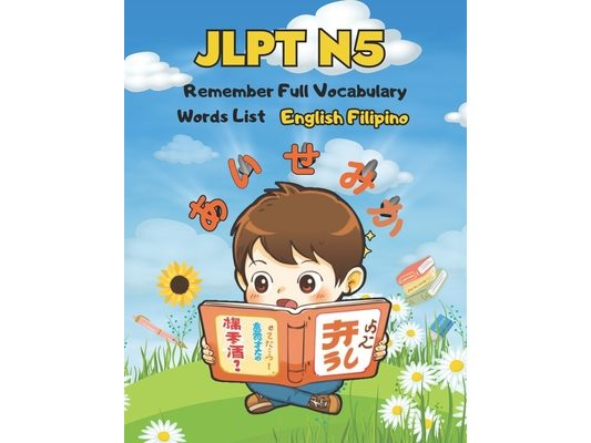 JLPT N5 Remember Full Vocabulary Words List - English Filipino: Easy Learning Japanese Language Proficiency Test Preparation for Beginners