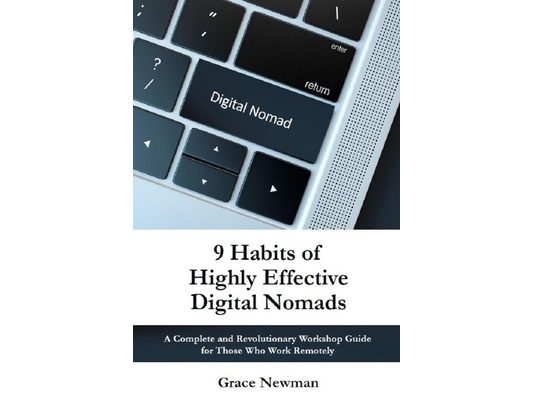 9 Habits of Highly Effective Digital Nomads: A Complete and Revolutionary Workshop Guide for Those Work Remotely