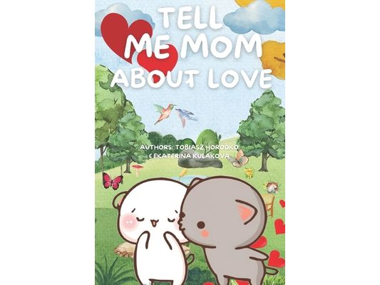 Tell Me Mom about Love: A tale of cat love - Peach and Gomma