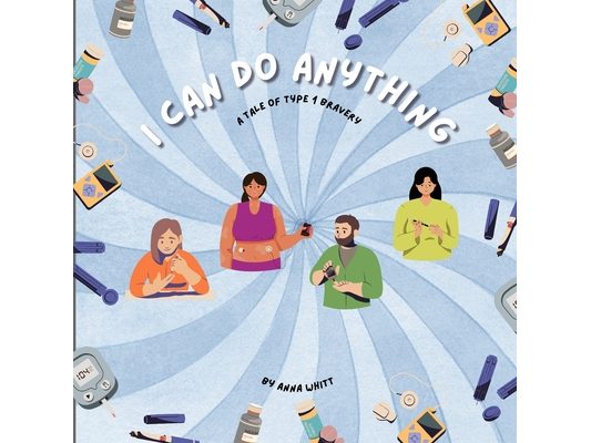 I Can Do Anything: A Tale of Type 1 Bravery