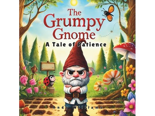 The Grumpy Gnome: A Tale of Patience