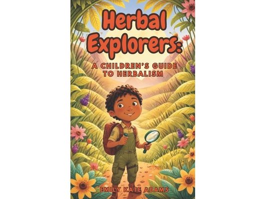 Herbal Explorers: A Children's Guide to Herbalism