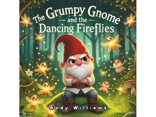 The Grumpy Gnome and the Dancing Fireflies