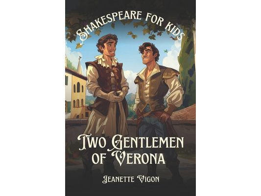 Two Gentlemen of Verona Shakespeare for kids: Shakespeare in a language kids will understand and love