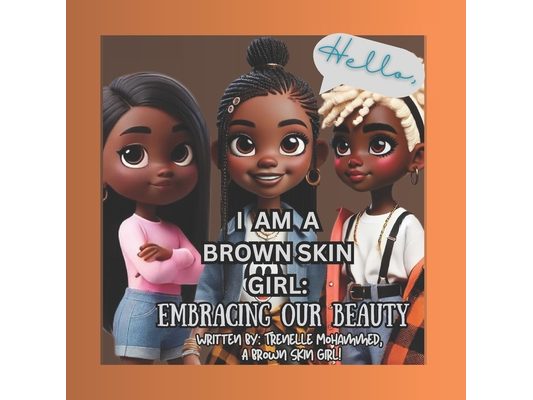 Hello, I Am a Brown Skin Girl: Embracing Our Beauty!