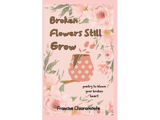 Broken Flowers Still Grow