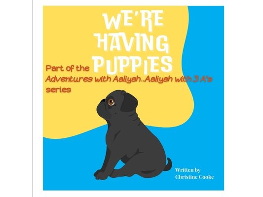 We're Having Puppies: Part of the Adventures of Aaliyah...Aaliyah with 3 A's Series