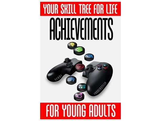 Achievements Your Skill Tree for Life: Level Up Your Life: Winning Secrets from the World of Gaming for Personal Success, Growth, Health, and Happines