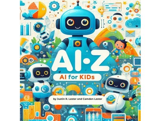 Ai-Z: AI For Kids: Discover the ABCs of Artificial Intelligence!