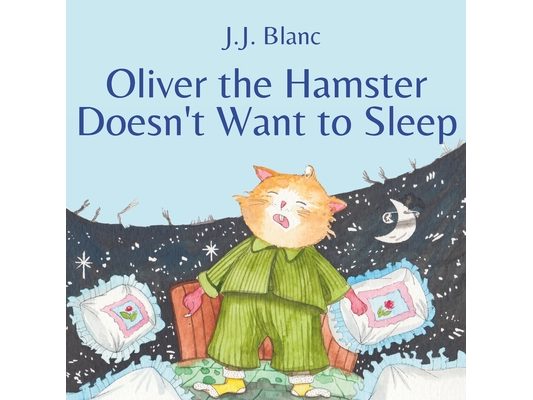 Oliver the Hamster Doesn't Want to Sleep: A Tale About the Charming Rodent for Ages 3-8