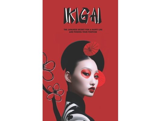 IKIGAI The Japanese Secret to a Happy Life and Finding Your Purpose: with an exclusive journey and exercises to find your IKIGAI+ Exclusive Mantras