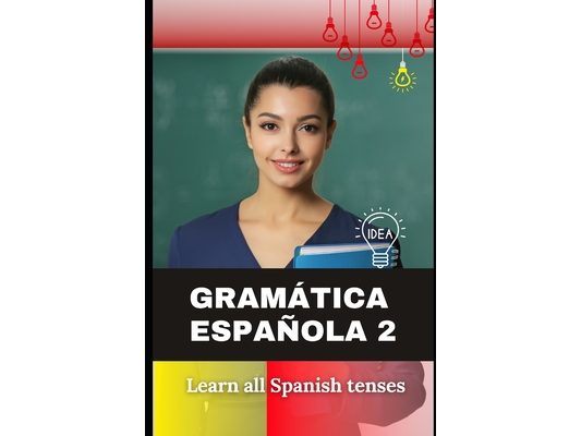 Spanish Grammar 2 (Tenses): Learn all Spanish tenses from scratch