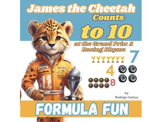 Formula Fun: James the Cheetah Counts to 10 at the Grand Prix: A Racing Rhyme