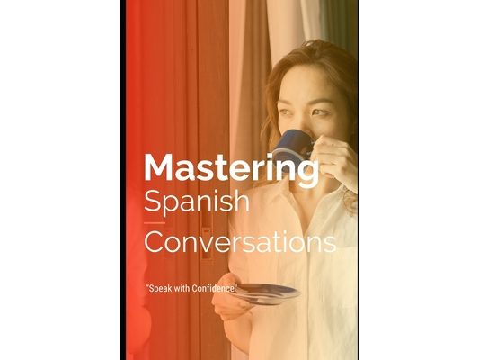 Mastering Spanish Conversations: Speak with Confidence: El uso del español en la vida diaria.