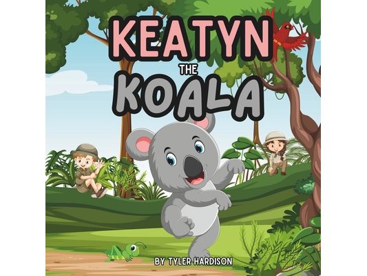 Keatyn the Koala: The Kindest Koala in the Jungle A Beautiful, Colorful, and Funny Rhyming Children's Picture Book Teaching the Importan