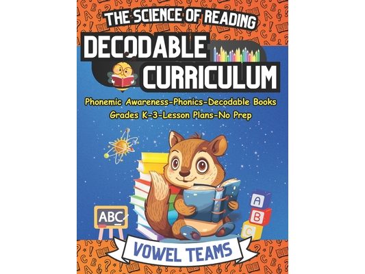 Learn to Read with The Science of Reading Decodable Curriculum Vowel Teams: Phonemic Awareness, Phonics, Decodable Books, for Grades K-3