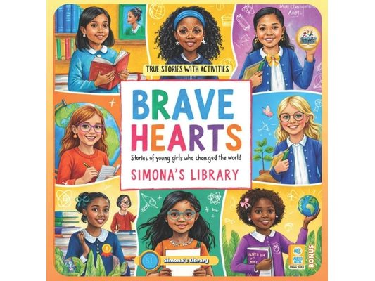 Brave Hearts: Stories of Young Girls Who Changed The World