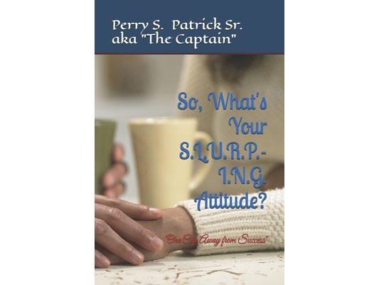 So, What's Your S.L.U.R.P.-I.N.G. Attitude?: "One Cup Away from Success"