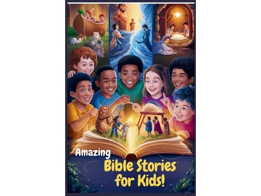 Amazing Bible Stories For Kids: 30 Essential Short Stories For Young Readers To Grow In God's Love