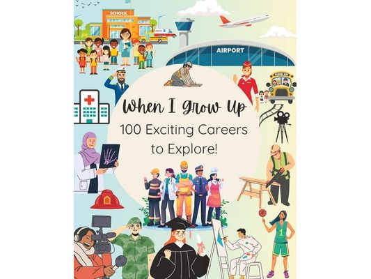 When I Grow Up: 100 Exciting Careers to Explore!