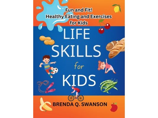 LIFE SKILLS for KIDS: Fun and Fit! Healthy Eating and Exercises for Kids