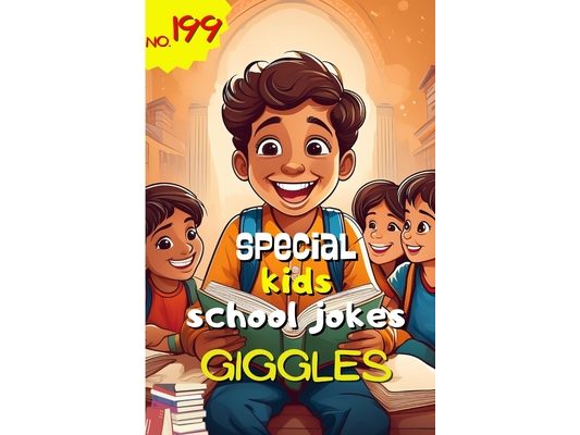 Special Kids School Jokes with School Giggles Book: Funny School Jokes for Children,