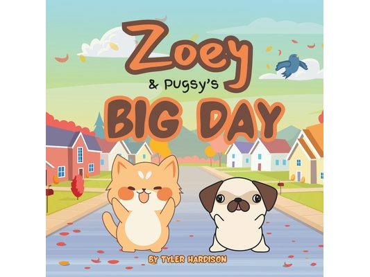 Zoey & Pugsy's Big Day: A Funny Children's Picture Book About Two Friends on a Big Adventure!