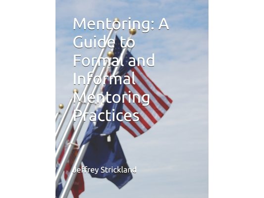 Mentoring: A Guide to Formal and Informal Mentoring Practices