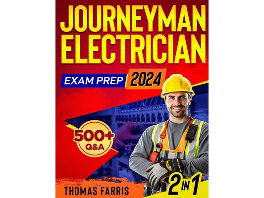 Journeyman Electrician Exam Prep: 2 in 1 Theory and Practice: Ultimate Guide with 500+ Practice Questions and Full Test Simulation for First-Attempt S