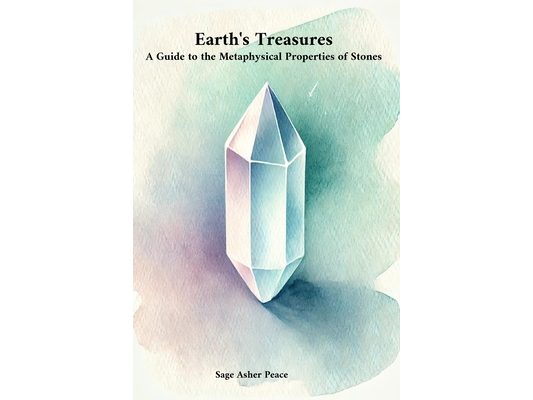 Earth's Treasures: A Guide to the Metaphysical Properties of Stones