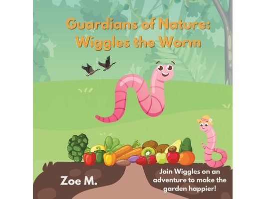 Wiggles the Worm: Join Wiggles on an adventure to make the garden happier!