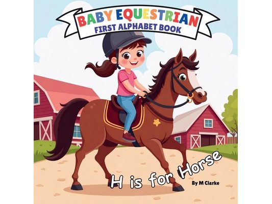 Baby Equestrian First Alphabet Book: A Fun and Educational Alphabet Adventure for Little Horse Lovers